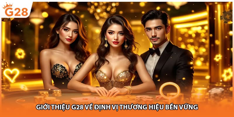 Giới thiệu G28 về định vị thương hiệu bền vững