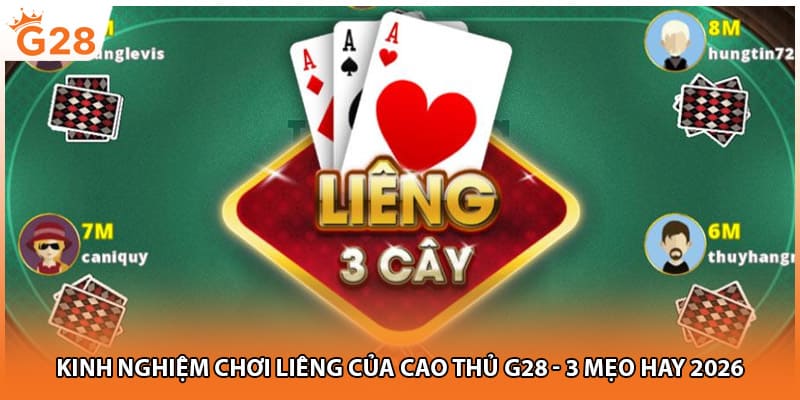 Kinh Nghiệm Chơi Liêng Của Cao Thủ G28 - 3 Mẹo Hay 2026